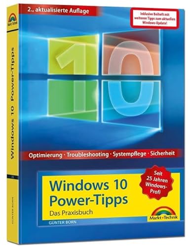 Windows 10 Power Tipps inkl. Beiheft zu allen Updates - Optimierung, Troubleshooting und mehr: Das Praxisbuch. Optimierung, Troubleshooting, ... Inkl. aktuellster Updates im Beiheft
